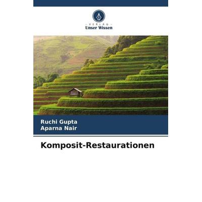 Komposit-Restaurationen, Taschenbuch von Ruchi Gupta,Aparna Nair, Verlag Unser Wissen, 978-620-5-38727-6