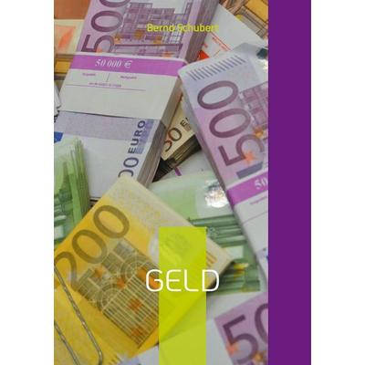 Geld, Taschenbuch von Bernd Schubert, BoD – Books on Demand, 978-3-7583-2396-6