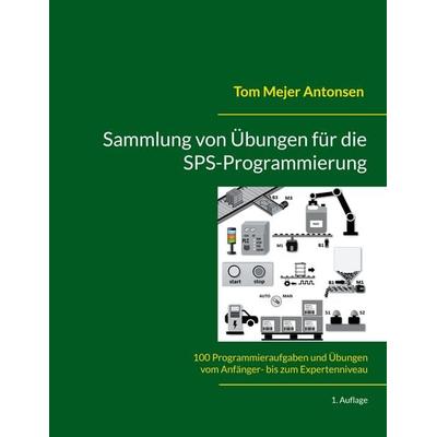Sammlung von Übungen für die SPS-Programmierung, Taschenbuch von Tom Mejer Antonsen, BoD – Books on Demand – Dänemark