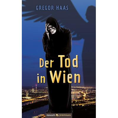 Der Tod in Wien, Gebundene Ausgabe von Gregor Haas, Novum Verlag, 978-3-903861-47-3