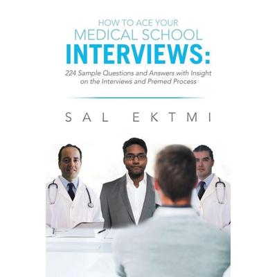 How to Ace Your Medical School Interviews, Taschenbuch von Sal Ektmi, Xlibris, 978-1-4836-5167-5