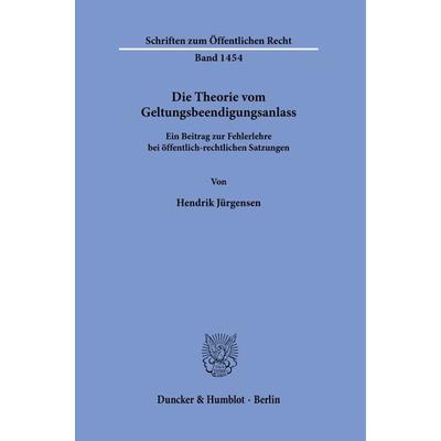 Die Theorie vom Geltungsbeendigungsanlass., Taschenbuch von Hendrik Jürgensen, Duncker & Humblot, 978-3-428-18164-3