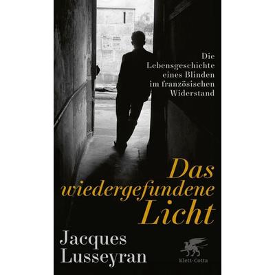 Das wiedergefundene Licht, Gebundene Ausgabe von Jacques Lusseyran, Klett Cotta, 978-3-608-98823-9