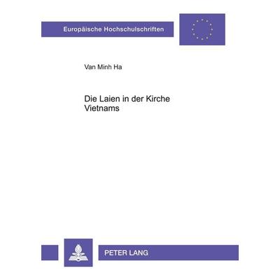 Die Laien in der Kirche Vietnams, Taschenbuch von Van Minh Ha, Peter Lang GmbH, Internationaler Verlag der Wissenschaften, 978-3-631-38605-7