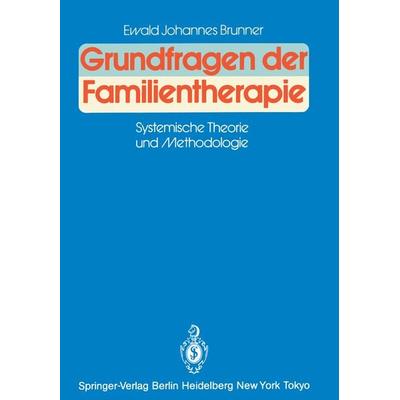 Grundfragen der Familientherapie, Taschenbuch von Ewald J. Brunner, Springer Berlin, 978-3-540-15917-9