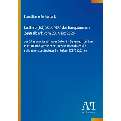 Leitlinie (EU) 2020/497 der Europäischen Zentralbank vom 20. März 2020, Taschenbuch von Europäische Zentralbank, Antiphon Verlag, 978-3-387-92283-7