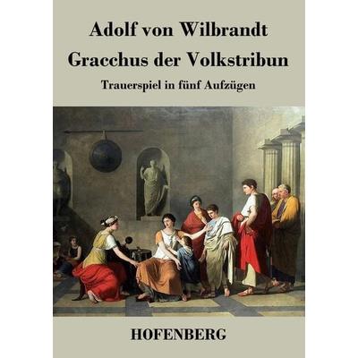 Gracchus der Volkstribun, Taschenbuch von Adolf Wilbrandt, BoD - Books on Demand, 978-3-8430-1804-3