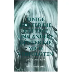 Einige Geister die ich traf und andere Geister die mich verfolgten, Belletristik von John Kendrick Bangs