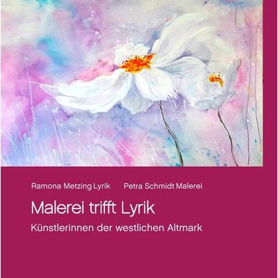 Malerei trifft Lyrik, Gebundene Ausgabe von Ramona Metzing, BoD – Books on Demand, 978-3-7448-1980-0