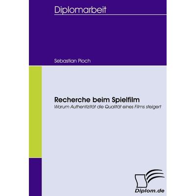 Recherche beim Spielfilm, Taschenbuch von Sebastian Pioch, Diplomica Verlag GmbH, 978-3-8366-6275-8