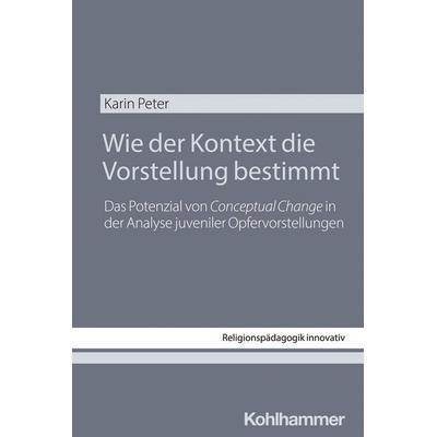 Wie der Kontext die Vorstellung bestimmt, Taschenbuch von Karin Peter, Kohlhammer, 978-3-17-046267-0