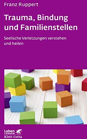 Franz Ruppert - Trauma, Bindung und Familienstellen: Seelische Verletzungen verstehen und heilen (Leben lernen) - Preis vom 06.10.2026 07:26:00 h