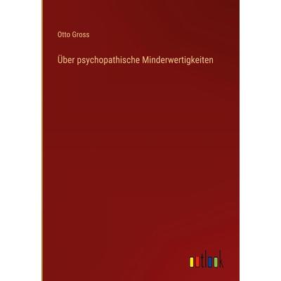 Über psychopathische Minderwertigkeiten, Gebundene Ausgabe von Otto Gross, Outlook, 978-3-368-27321-7