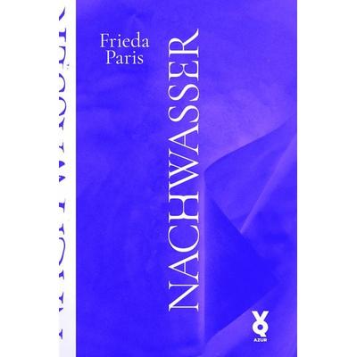 Nachwasser, Taschenbuch von Frieda Paris, Edition AZUR, 978-3-942375-69-6