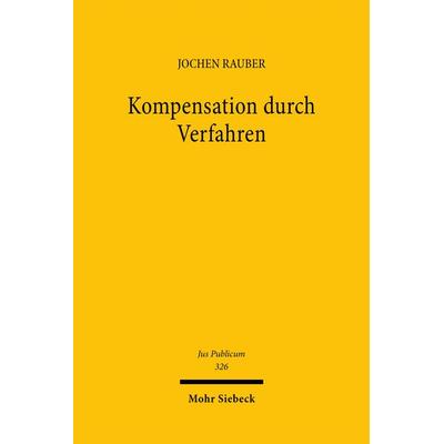 Kompensation durch Verfahren, Gebundene Ausgabe von Jochen Rauber, Mohr Siebeck, 978-3-16-162699-9