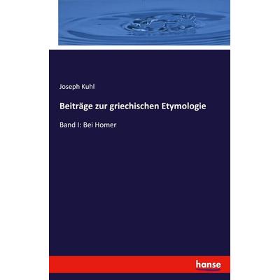 Beiträge zur griechischen Etymologie, Taschenbuch von Joseph Kuhl, Hansebooks, 978-3-348-11860-6