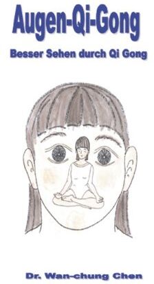 Chen, Dr. Wan-Chung - Augen Qi Gong: Besser Sehen durch Qi Gong - Preis vom 11.10.2026 15:43:13 h