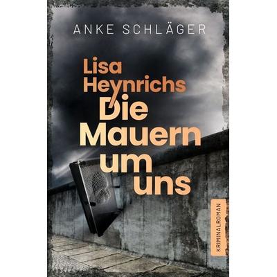 Lisa Heynrichs: Die Mauern um uns, Taschenbuch von Anke Schläger, Tolino media, 978-3-8194-6511-6