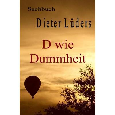 Das grosse Volkswissen / D wie Dummheit, Taschenbuch von Dieter Lüders, Epubli, 978-3-7375-6500-4