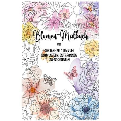 Blumen-Mandalas zum Ausmalen: Kreatives Malbuch für Erwachsene, Ausmalbuch, Garten Zitate, 40 Mandalas: 40 wunderschöne Mandalas mit inspirierenden,