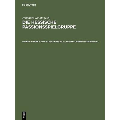 Frankfurter Dirigierrolle - Frankfurter Passionsspiel, Gebundene Ausgabe von Johannes Janota, De Gruyter, 978-3-484-19081-8