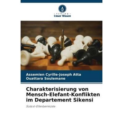 Charakterisierung von Mensch-Elefant-Konflikten im Departement Sikensi, Taschenbuch von Assemien Cyrille-Joseph Atta,Ouattara Soulemane, Verlag Unser