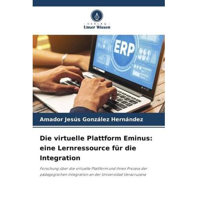 Die virtuelle Plattform Eminus: eine Lernressource für die Integration, Taschenbuch von Amador Jesús González Hernández, Verlag Unser Wissen,