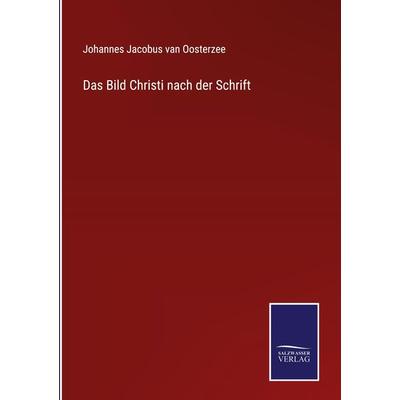 Das Bild Christi nach der Schrift, Gebundene Ausgabe von Johannes Jacobus van Oosterzee, BoD - Books on Demand, 978-3-7525-9659-5