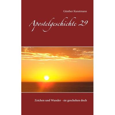 Apostelgeschichte 29, Taschenbuch von Günther Kunstmann, BoD – Books on Demand, 978-3-7386-3646-8