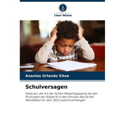 Schulversagen, Taschenbuch von Ananias Orlando Sitoe, Verlag Unser Wissen, 978-620-6-83998-9
