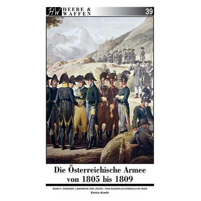 Die Österreichische Armee von 1805 bis 1809, Taschenbuch von Enrico Acerbi, Zeughausverlag, 978-3-96360-034-0
