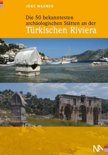 Jörg Wagner - Die 50 bekanntesten archäologischen Stätten an der Türkischen Riviera - Preis vom 30.09.2026 09:01:18 h