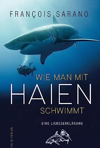 Franҫois Sarano - Wie man mit Haien schwimmt: Eine Liebeserklärung - Preis vom 17.10.2026 19:25:27 h