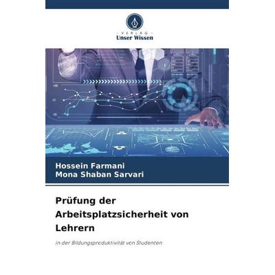 Prüfung der Arbeitsplatzsicherheit von Lehrern, Taschenbuch von Hossein Farmani,Mona Shaban Sarvari, Verlag Unser Wissen, 978-620-6-29107-7