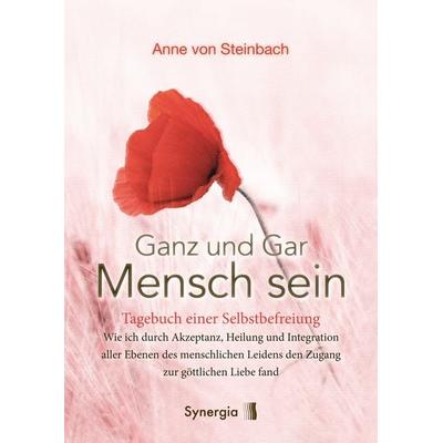 Ganz und Gar Mensch sein, Paperback von Anne Steinbach, Synergia-Verlag, 978-3-907246-79-5