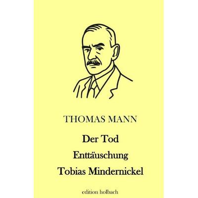 Der Tod. Enttäuschung. Tobias Mindernickel, Taschenbuch von Thomas Mann, Epubli, 978-3-565-16256-7