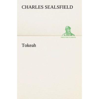 Tokeah, Taschenbuch von Charles Sealsfield, Tredition, 978-3-8424-2113-4