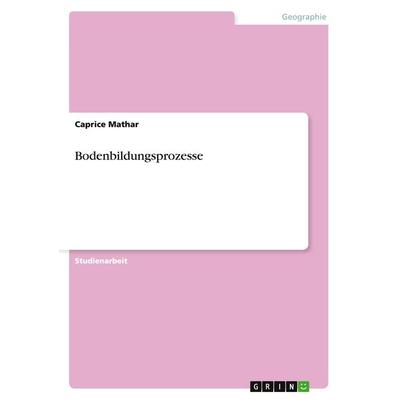Bodenbildungsprozesse, Taschenbuch von Caprice Mathar, GRIN, 978-3-656-58636-4