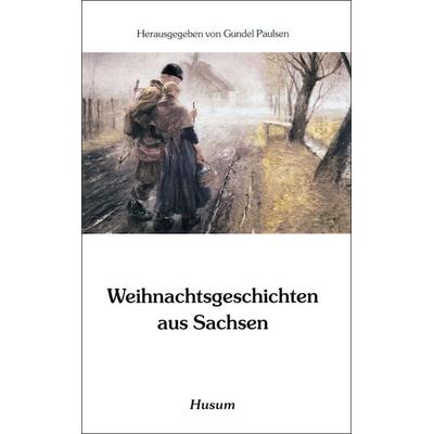 Weihnachtsgeschichten aus Sachsen, Taschenbuch von Gundel Paulsen, Husum Druck- und Verlagsgesellschaft