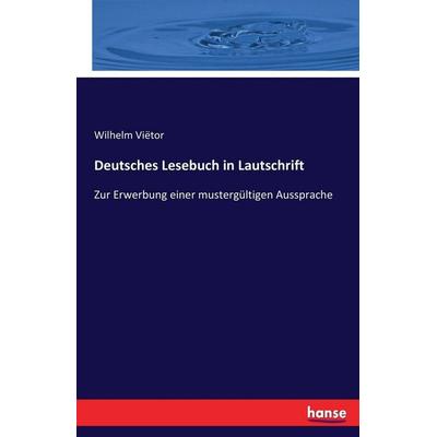 Deutsches Lesebuch in Lautschrift, Taschenbuch von Wilhelm Viëtor, Hansebooks, 978-3-7428-5947-1