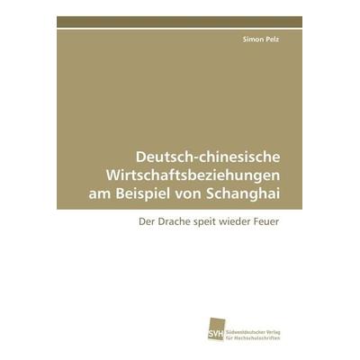 Deutsch-chinesische Wirtschaftsbeziehungen am Beispiel von Schanghai, Taschenbuch von Simon Pelz, Südwestdeutscher Verlag für Hochschulschriften,