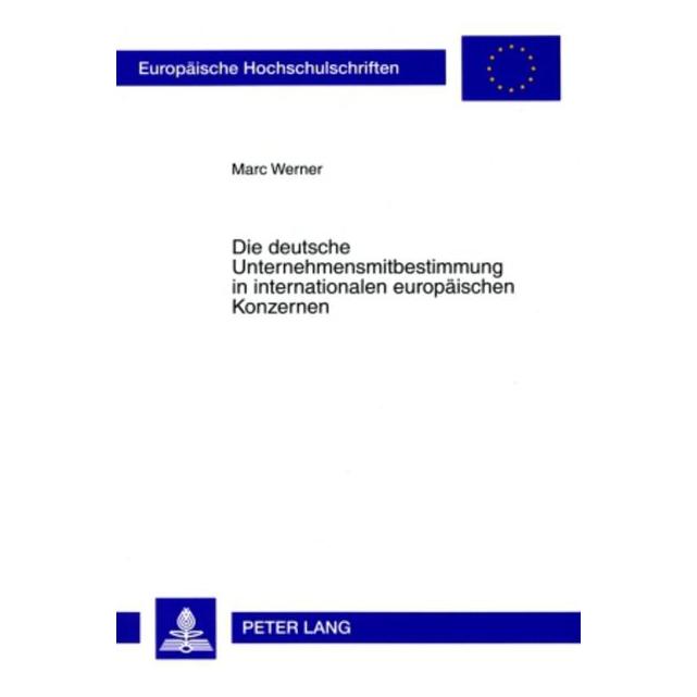 Peter Lang Die deutsche Unternehmensmitbestimmung in internationalen europäischen Konzernen (Deutsch, Softcover, Marc Werner) (56032622)