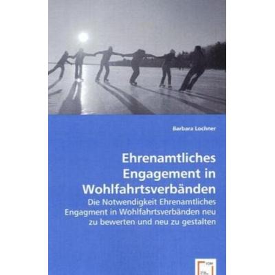 Lochner, B: Ehrenamtliches Engagement in Wohlfahrtsverbänden, Taschenbuch von Barbara Lochner, VDM, 978-3-639-06119-2