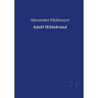 Adolf Hildebrand, Taschenbuch von Alexander Heilmeyer, Vero Verlag, 978-3-7372-0499-6