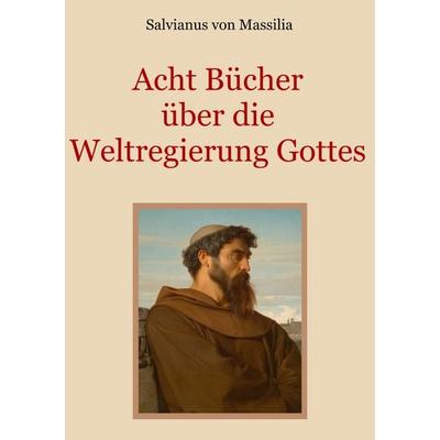 Acht Bücher über die Weltregierung Gottes, Taschenbuch von Salvianus Massilia, BoD – Books on Demand, 978-3-7528-6936-1