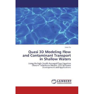 Yu, L: Quasi 3D Modeling Flow and Contaminant Transport in S, Taschenbuch von Liren Yu, LAP LAMBERT Academic Publishing, 978-3-659-33894-6