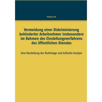 Vermeidung einer Diskriminierung behinderter Arbeitnehmer insbesondere im Rahmen des Einstellungsverfahrens des öffentlichen Dienstes, Taschenbuch von