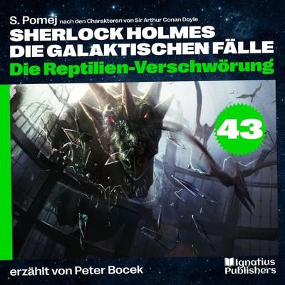 Die Reptilien-Verschwörung (Sherlock Holmes - Die galaktischen Fälle, Folge 43) - Arthur Conan Doyle,S. Pomej, Audio, 9783711903082