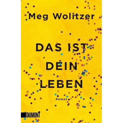 Das ist dein Leben, Taschenbuch von Meg Wolitzer, DuMont Buchverlag, 978-3-8321-6604-5