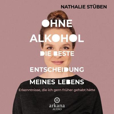Ohne Alkohol: Die beste Entscheidung meines Lebens - Nathalie Stüben, Audio, 9783442348732